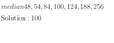 The median of 48,54,84,100,124,188,256 is 100